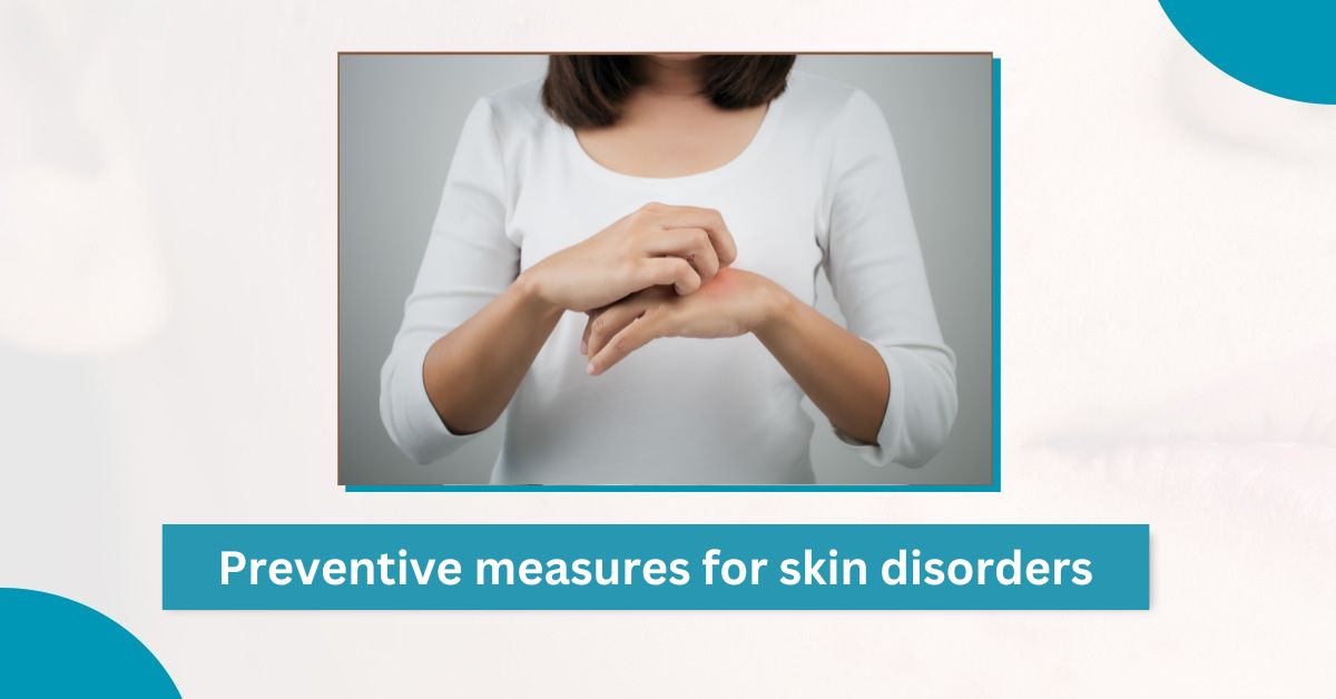 Preventive Measures for Skin Disorders by Skin Specialist in Ludhiana
